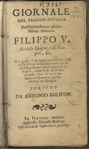 Giornale del Viaggio d'Italia dell' Invittissimo gloriosissimo Monarca Filippo V...Antonio Bulifon. Napoli. 1703