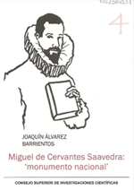 Miguel de Cervantes Saavedra: monumento nacional
Joaquín Alvarez Barrientos. Madrid : Consejo Superior de Investigaciones Científicas. 2009